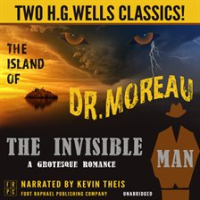The Island of Dr. Moreau and The Invisible Man: A Grotesque Romance: Two H.G. Wells by Wells, H. G